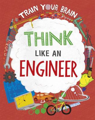 Think Like an Engineer (Train Your Brain) 1526316528 Book Cover