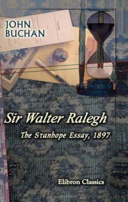 Sir Walter Ralegh: The Stanhope Essay, 1897 1402164440 Book Cover