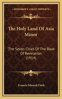 The Holy Land Of Asia Minor: The Seven Cities O... 1165715333 Book Cover