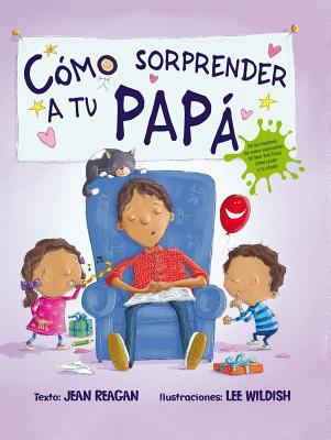 Como Sorprender A Tu Papa = How to Surprise a Dad [Spanish] 8491451110 Book Cover