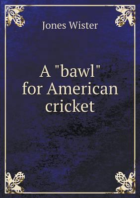 A bawl for American cricket 5518938802 Book Cover