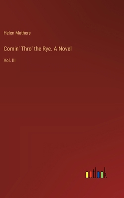 Comin' Thro' the Rye. A Novel: Vol. III 3385379075 Book Cover