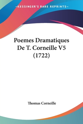 Poemes Dramatiques De T. Corneille V5 (1722) [French] 1120677025 Book Cover