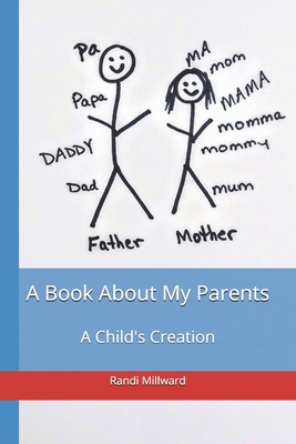 A Book About My Parents: A Child's Creation 1943771103 Book Cover