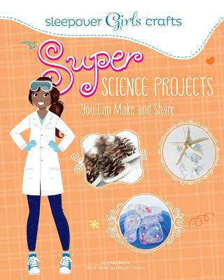 Sleepover Girls Crafts: Super Science Projects ... 1623704227 Book Cover