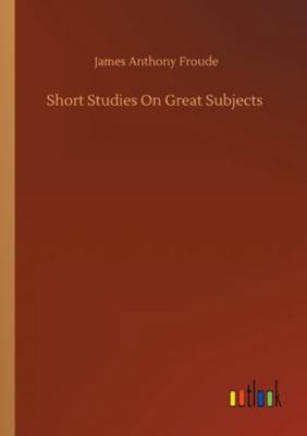 Short Studies On Great Subjects 3752313528 Book Cover