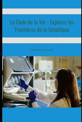 Le Code de la Vie - Explorer les Frontières de ... [French] B0D57FK7LH Book Cover