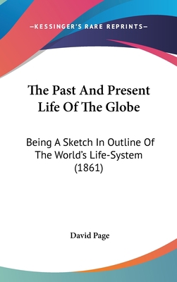 The Past And Present Life Of The Globe: Being A... 0548955573 Book Cover