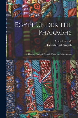 Egypt Under the Pharaohs: A History Derived Ent... 1017127638 Book Cover