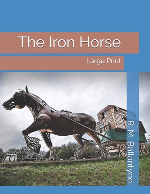 The Iron Horse: Large Print 1695117026 Book Cover