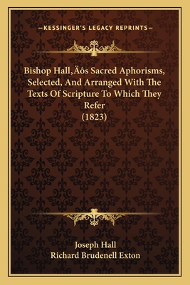 Bishop Hall's Sacred Aphorisms, Selected, And A... 1166459896 Book Cover