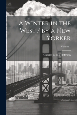 A Winter in the West / by a New Yorker; Volume 1 102145639X Book Cover