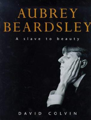 Aubrey Beardsley: A Slave to Beauty 0752817841 Book Cover