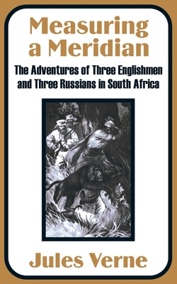 Measuring a Meridian: The Adventures of Three E... 1410100286 Book Cover