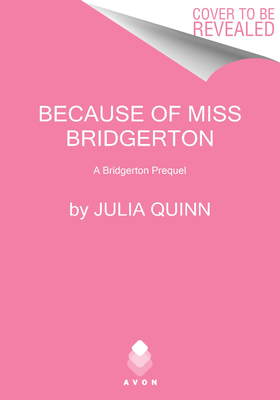 Because of Miss Bridgerton: A Bridgerton Prequel 006323405X Book Cover