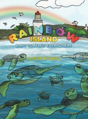 Rainbow Island - Baby Turtles Everywhere 1398482986 Book Cover