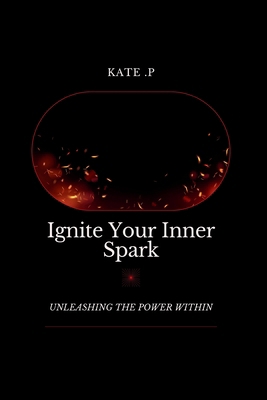 Ignite Your Inner Spark: Unleashing the Power W...            Book Cover