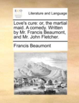 Love's cure: or, the martial maid. A comedy. Wr... 1140748122 Book Cover