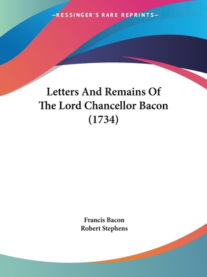 Letters And Remains Of The Lord Chancellor Baco... 1104266962 Book Cover