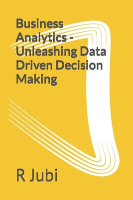 Business Analytics - Unleashing Data Driven Dec... 819681142X Book Cover