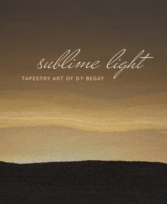 Sublime Light: Tapestry Art of Dy Begay 1588347567 Book Cover