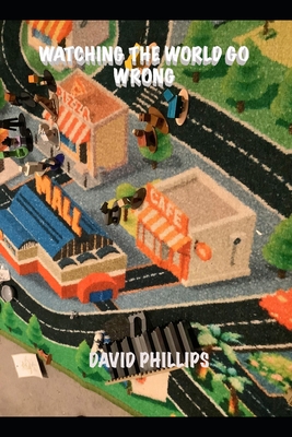 Watching The World Go Wrong B0DWRKPMNM Book Cover