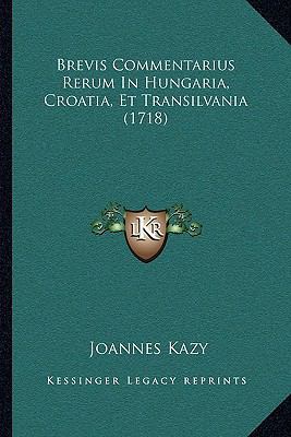 Brevis Commentarius Rerum In Hungaria, Croatia,... [Latin] 1165911744 Book Cover