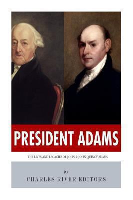 President Adams: The Lives and Legacies of John... 1494238551 Book Cover