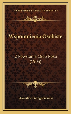 Wspomnienia Osobiste: Z Powstania 1863 Roku (1903) [Polish] 1165849747 Book Cover