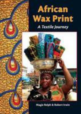 African Wax Print: A Textile Journey 0956698204 Book Cover