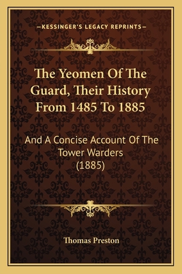 The Yeomen Of The Guard, Their History From 148... 1167205766 Book Cover
