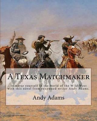 A Texas Matchmaker By: Andy Adams: Immerse your... 154663651X Book Cover