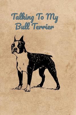 Talking To My Bull Terrier 107231486X Book Cover