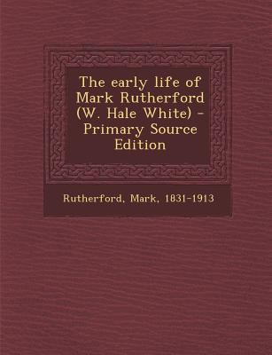 Early Life of Mark Rutherford (W. Hale White) 1289670730 Book Cover