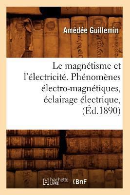 Le Magnétisme Et l'Électricité. Phénomènes Élec... [French] 201268775X Book Cover