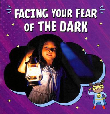 Facing Your Fear of the Dark (Facing Your Fears) 1398248800 Book Cover