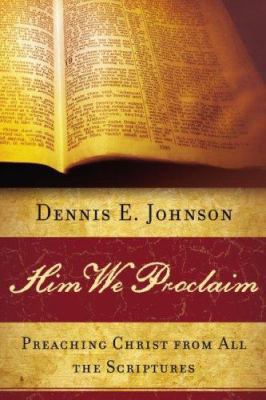 Him We Proclaim: Preaching Christ from All the ... 1596380543 Book Cover