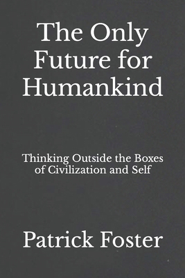 The Only Future for Humankind: Thinking Outside... B0C9SDN96B Book Cover