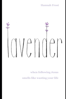 Lavender: when following Jesus smells like wast... B08QDMLCV9 Book Cover