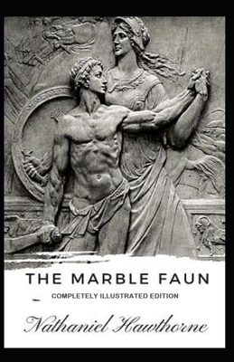 The Marble Faun: (Completely Illustrated Edition) B096TJM5CC Book Cover
