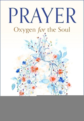 Prayer: Oxygen for the Soul B0DKGC6CFV Book Cover