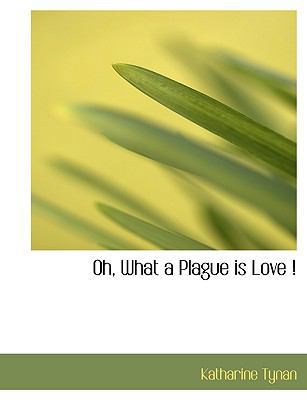Oh, What a Plague Is Love ! 1115987674 Book Cover