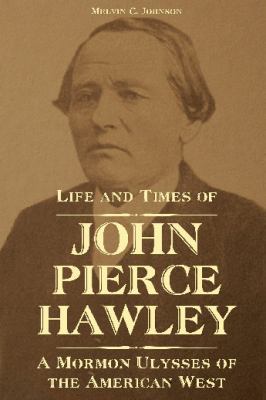 Life and Times of John Pierce Hawley: A Mormon ... 1589587642 Book Cover