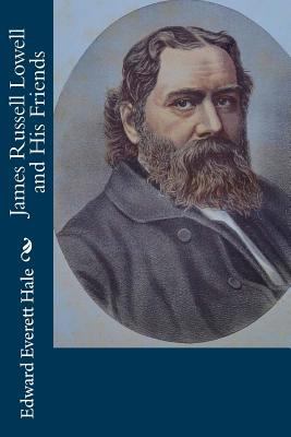 James Russell Lowell and His Friends 1973984199 Book Cover