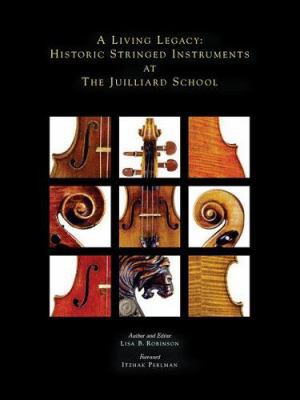 A Living Legacy: Historic Stringed Instruments ... 1574671464 Book Cover