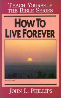 How To Live Forever- Bible Study Guide (Teach Y... 0802437001 Book Cover