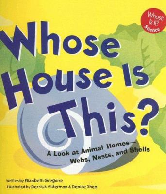 Whose House Is This?: A Look at Animal Homes - ... 1404818227 Book Cover
