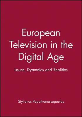 European Television in the Digital Age: Issues,... 0745628737 Book Cover