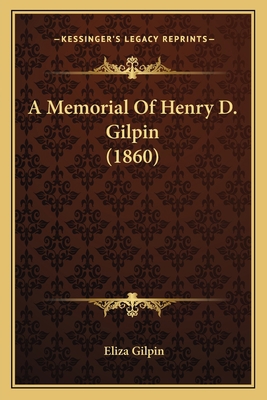 A Memorial Of Henry D. Gilpin (1860) 1165269457 Book Cover