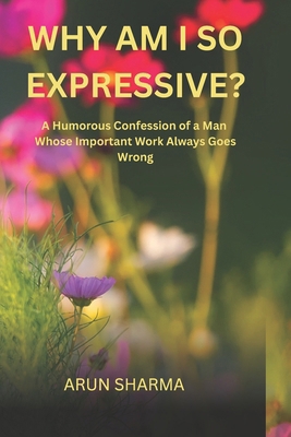 Why Am I So Expressive?: A Humorous Confession ... B0GQ4FTPJ9 Book Cover